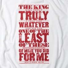 Load image into Gallery viewer, Close up of Matthew 25:40 in bold, textured design printed in red on white t shirt