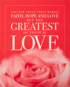 "And now these three remain: faith, hope and love. But the greatest of these is love." 1 Corinthians 13:13 in all caps on single flower background.