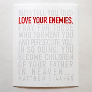 Matthew 5:44-45, Love your enemies in red, other type in gray. Printed on fine art paper.
