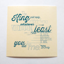 Load image into Gallery viewer, Matthew 25:40 printed in modern, textured design in blue on pale yellow paper.
