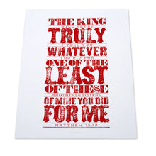 Load image into Gallery viewer, Matthew 25:40 printed in red in bold, rustic and western style on white fine art paper