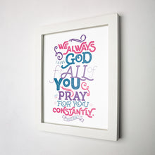 Load image into Gallery viewer, Framed in white 1 Thessalonians 1:2 &quot;We always thank God for all of you and pray for you constantly.&quot; printed in deep pink, blue and purple.